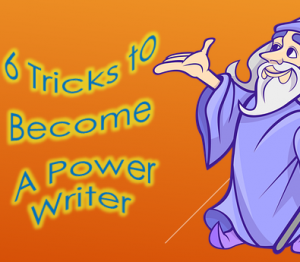 6 Tricks to Become a Power Writer