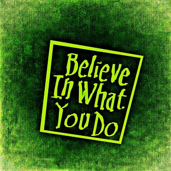 Believe in what you do