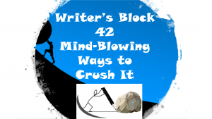 Writer’s Block 42 Mind Blowing Ways To Crush It