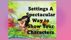 Settings a Spectacular Way to Show Your Characters