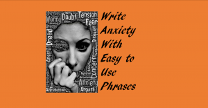 Write Anxiety for Your Character With Easy To Use Phrases