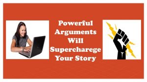 Powerful Arguments to Supercharge Your Story