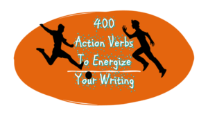 400 Action Verbs To Energize Your Writing