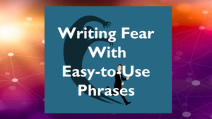 Writing Fear with Fantastic Easy to Use Phrases