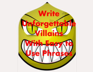 Write Unforgettable Villains with Easy to Use Phrases